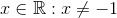 x \in \mathbb{R}: x\neq -1