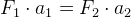 F_{1}\cdot a_1=F_2\cdot a_2