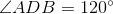 \angle ADB=120^{\circ}