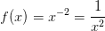 f(x)=x^{-2}=\frac{1}{x^2}