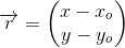 \overrightarrow{r}=\begin{pmatrix} x-x_o\\ y-y_o \end{pmatrix}