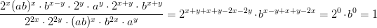 \! \! \! \! \! \! \! \! \! \frac{2^{x}(ab)^x\cdot b^{x-y}\cdot 2^y\cdot a^y\cdot 2^{x+y}\cdot b^{x+y}}{2^{2x}\cdot 2^{2y}\cdot (ab)^x\cdot b^{2x}\cdot a^y}=2^{x+y+x+y-2x-2y}\cdot b^{x-y+x+y-2x}=2^0\cdot b^0=1