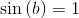 \sin\left (b \right )=1