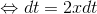 \Leftrightarrow dt=2x dt