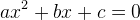 ax^2+bx+c=0