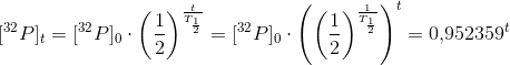 [^{32}P]_t=[^{32}P]_0\cdot \left ( \frac{1}{2} \right )^{\frac{t}{T_\frac{1}{2}}}=[^{32}P]_0\cdot\left (\left ( \frac{1}{2} \right )^{\frac{1}{T_{\frac{1}{2}}}} \right )^t=0{,}952359^t