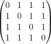 \begin{pmatrix} 0 &1 &1 & 1\\ 1 & 0 & 1 &1 \\ 1& 1 & 0 &1 \\ 1& 1 & 1 &0 \end{pmatrix}