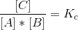 \frac{[C]}{[A]*[B]}=K_c