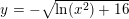 \small y=-\sqrt{\ln(x^2)+16}