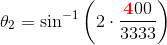 \theta _2=\sin^{-1}\left (2\cdot\frac{\mathbf {\color{Red} 4}00}{3333} \right )