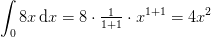 \int_0 8x \, \mathrm{d}x=8\cdot \tfrac{1}{1+1}\cdot x^{1+1}=4x^2