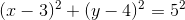 (x-3)^2+(y-4)^2=5^2