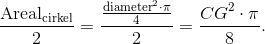 \frac{\text{Areal}_\text{cirkel}}2 = \frac{\frac{\text{diameter}^2\cdot \pi}4}{2} = \frac{{CG}^2\cdot \pi}{8}.