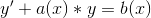 y' + a(x)*y=b(x)
