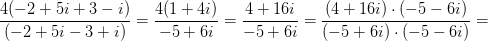 \frac{4(-2+5i+3-i)}{(-2+5i-3+i)}=\frac{4(1+4i)}{-5+6i}=\frac{4+16i}{-5+6i}=\frac{(4+16i) \cdot( -5-6i)}{(-5+6i)\cdot( -5-6i)}=