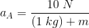 a_A=\frac{10\; N}{\left (1\; kg \right )+m}