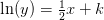 \ln(y)=\tfrac{1}{2}x+k