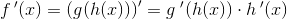 f{\, }'(x)=\left (g(h(x)) \right ){}'=g{\; }'(h(x))\cdot h{\, }'(x)