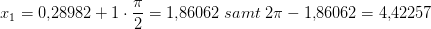 x_1=0{,}28982+1\cdot \frac{\pi }{2}=1{,}86062\; samt\;2\pi - 1{,}86062=4{,}42257