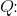 Q\! \! :