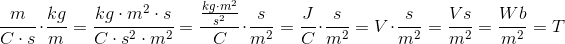 \frac{m}{C\cdot s}\cdot \frac{kg}{m}=\frac{kg\cdot m^2\cdot s}{C\cdot s^2\cdot m^2}=\frac{\tfrac{kg\cdot m^2}{s^2}}{C}\cdot \frac{s}{m^2}=\frac{J}{C}\cdot \frac{s}{m^2}=V\cdot \frac{s}{m^2}=\frac{Vs}{m^2}=\frac{Wb}{m^2}=T