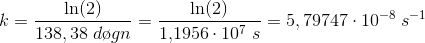 k=\frac{\ln(2)}{138,38\; d\o gn}=\frac{\ln(2)}{1{,}1956\cdot 10^7\; s}=5,79747\cdot 10^{-8}\; s^{-1}