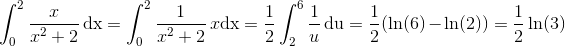 \int_{0}^2{\frac{x}{x^2+2}}\, \textup{dx}=\int_{0}^2{\frac{1}{x^2+2}}\,x \textup{dx}=\frac{1}{2}\int_{2}^{6}\frac{1}{u}\, \textup{du}=\frac{1}{2}(\ln(6)-\ln(2))=\frac{1}{2}\ln(3)