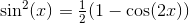 \sin^2(x)=\tfrac{1}{2}(1-\cos(2x))