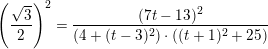\small \small\left (\frac{\sqrt{3}}{2} \right )^2=\frac{{(7t-13)^2}}{\left(4+(t-3)^2\right)\cdot \left ((t+1)^2+25 \right )}
