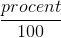 \frac{procent}{100}
