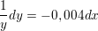 \small \frac{1}{y}dy=-0,004dx