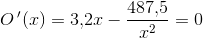 O{\, }'(x)=3{,}2x-\frac{487{,}5}{x^2}=0