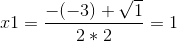 x1=\frac{-(-3)+\sqrt{1}}{2*2}=1