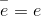 \overset{-}{e}=e