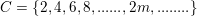 \small C=\{2,4,6,8,......,2m,........\}