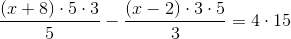 \frac{\left ( x+8 \right )\cdot 5\cdot 3}{5}-\frac{(x-2)\cdot 3\cdot 5}{3}=4\cdot 15