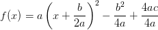 f(x)=a \left ( x+\frac{b}{2a} \right )^2-\frac{b^2}{4a} +\frac{4ac}{4a}