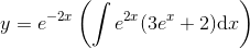 y=e^{-2x}\left (\int e^{2x}(3e^x+2)\mathrm{d}x \right )