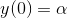 y(0)=\alpha