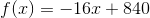 f(x)=-16x+840