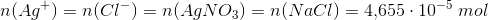 n(Ag^+)=n(Cl^-)=n(AgNO_3)=n(NaCl)=4{,}655\cdot 10^{-5}\; mol