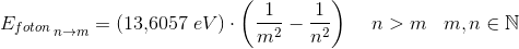 {E_{foton}}_{\, n\rightarrow m}=(13{,}6057\; eV)\cdot \left ( \frac{1}{m^2}- \frac{1}{n^2}\right )\; \; \; \; n>m\; \; \; m,n\in\mathbb{N}