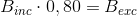 B_{inc}\cdot 0,80=B_{exc}