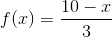 f(x)=\frac{10-x}{3}