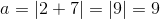 a=\left | 2+7 \right |=\left | 9 \right |=9