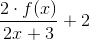 \frac{2\cdot f(x)}{2x+3}+2