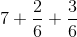 7+\frac{2}{6}+\frac{3}{6}