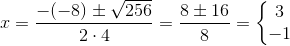 x = \frac{-(-8)\pm \sqrt{256}}{2\cdot 4} = \frac{8\pm 16}{8}=\left\{\begin{matrix} 3 & & \\ -1 & & \end{matrix}\right.