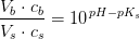 \frac{V_b\cdot c_b}{V_s\cdot c_s}=10^{\, pH-pK_s}