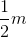 \frac{1}{2}m